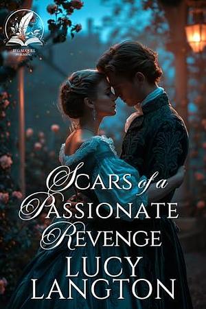 Scars of a Passionate Revenge: A Historical Regency Romance Novel by Lucy Langton, Lucy Langton