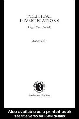 Political Investigations: Hegel, Marx and Arendt by Robert Fine
