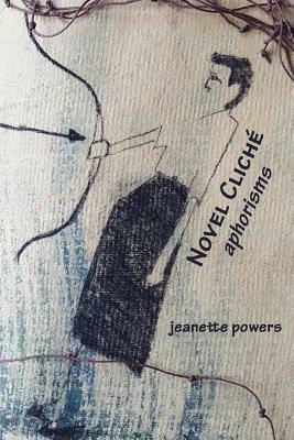Novel Cliché: Aphorisms by Jeanette Powers