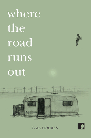 Where the Road Runs Out by Gaia Holmes