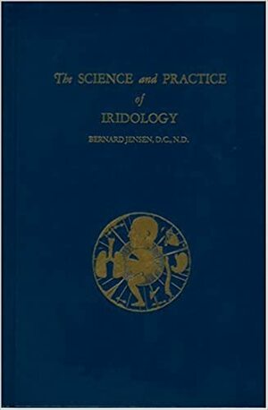 Science and Practice of Iridology by Bernard Jensen