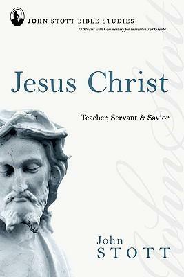 Jesus Christ: Teacher, Servant & Savior by Dale Larsen, John R.W. Stott, Sandy Larsen