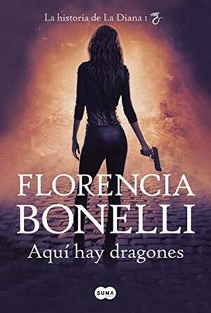 Aquí hay dragones by Florencia Bonelli