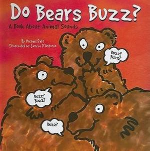 Do Bears Buzz?: A Book About Animal Sounds by Sandra D'Antonio, Michael Dahl