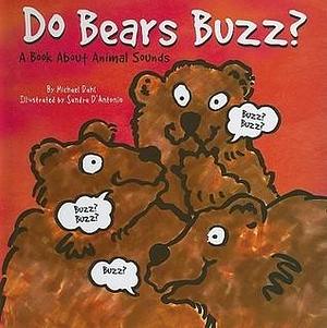 Do Bears Buzz?: A Book About Animal Sounds by Michael Dahl, Sandra D'Antonio