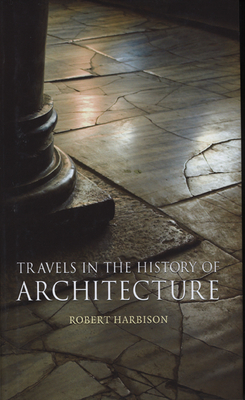 Travels in the History of Architecture by Robert Harbison