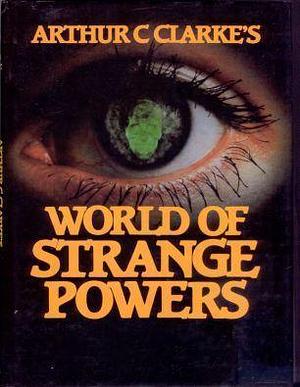 Arthur C. Clarke's World of strange powers by John Fairley, John Fairley