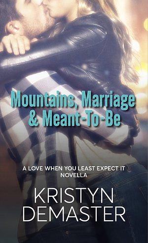 Mountains, Marriage & Meant-To-Be by Kristyn DeMaster