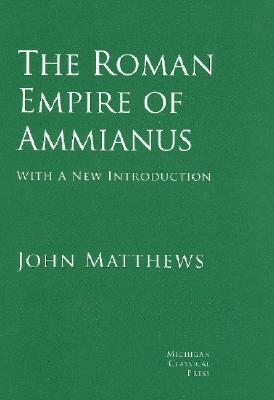 The Roman Empire of Ammianus by John Matthews