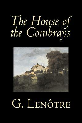 The House of the Combrays by G. Lenotre, Fiction, Classics, Literary by G. Lenotre