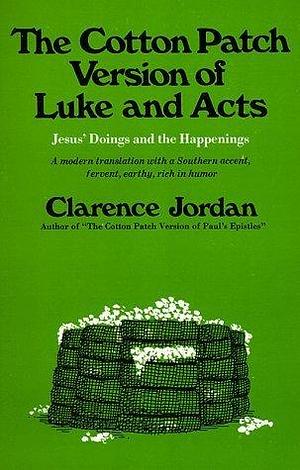 Cotton Patch Version of Luke and Acts: Jesus' Doings and the Happenings by Clarence Jordan, Clarence Jordan