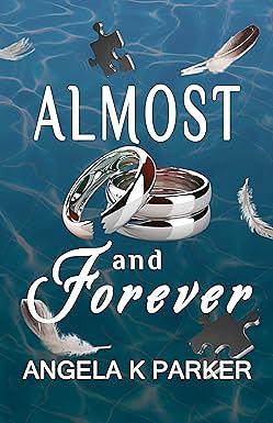 Almost and Forever	 by Angela K. Parker
