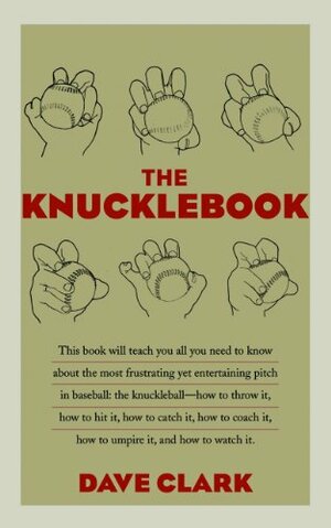 Knucklebook CB: Everything You Need to Know about Baseball's Strangest Pitch-The Knuckleball by Dave Clark
