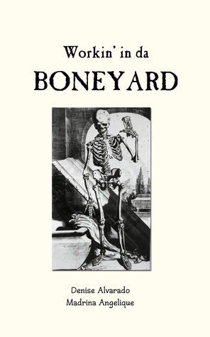 Workin' in da Boneyard by Denise Alvarado, Madrina Angelique