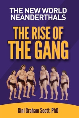 The New World Neanderthals: The Rise of the Gang by Gini Graham Scott