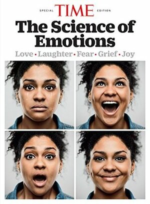 TIME The Science of Emotions: Love. Laughter. Fear. Grief. Joy. by The Editors of TIME