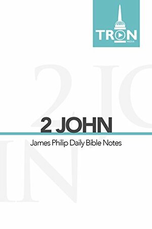 2 John: Reading the Bible with James Philip by William J.U. Philip, James Philip