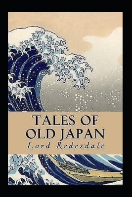 Tales of Old Japan "Annotated" Literature & Fiction by Lord Redesdale