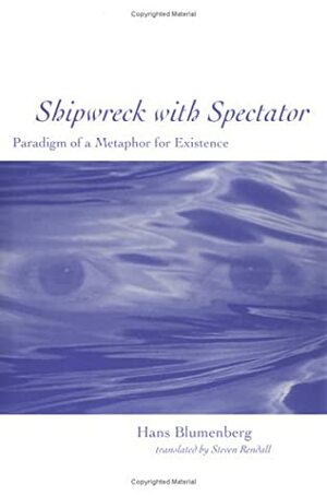 Shipwreck with Spectator: Paradigm of a Metaphor for Existence by Hans Blumenberg
