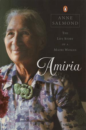 Amiria: The Life Story of a Maori Woman by Anne Salmond, Amiria Manutahi Stirling