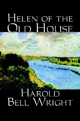 Helen of the Old House by Harold Bell Wright, Fiction, Classics, Action & Adventure by Harold Bell Wright