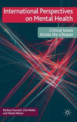 International Perspectives on Mental Health: Critical Issues Across the Lifespan by Sheila Wilson, Barbara Fawcett, Zita Weber