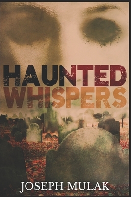 Haunted Whispers: Large Print Edition by Joseph Mulak