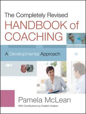 The Completely Revised Handbook of Coaching: A Developmental Approach by Pamela McLean