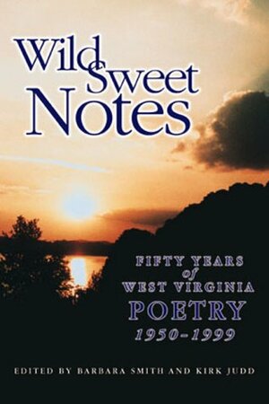 Wild Sweet Notes: Fifty Years of West Virginia Poetry, 1950-1999 by Barbara Smith