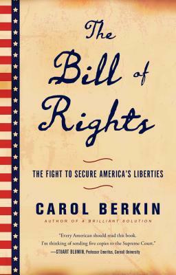 The Bill of Rights: The Fight to Secure America's Liberties by Carol Berkin