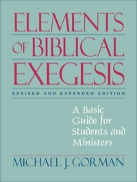 Elements of Biblical Exegesis: A Basic Guide for Students and Ministers by Michael J. Gorman