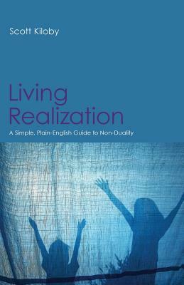 Living Realization: A Simple, Plain-English Guide to Non-Duality by Scott Kiloby