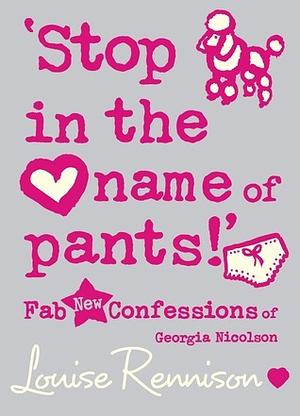 Stop in the Name of Pants! by Louise Rennison