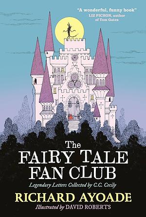 The Fairy Tale Fan Club: Legendary Letters Collected by C.C. Cecily by Richard Ayoade