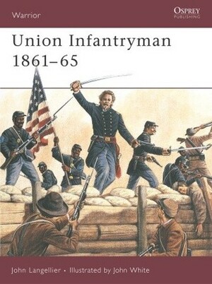 Union Infantryman 1861–65 by John White, Ian Drury, John P. Langellier