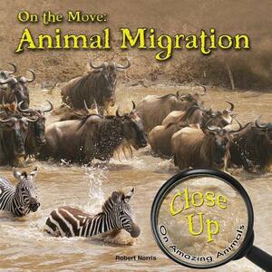 On the Move: Animal Migration by Robert Norris
