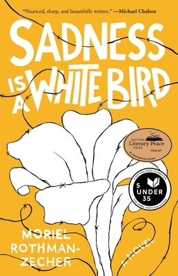 Sadness Is a White Bird by Moriel Rothman-Zecher