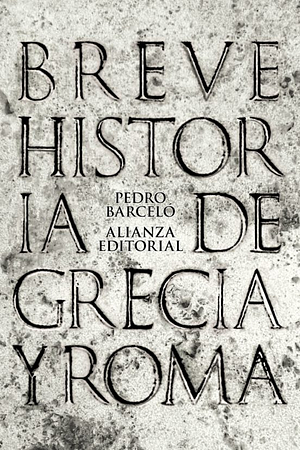 Breve historia de Grecia y Roma by Pedro Barceló