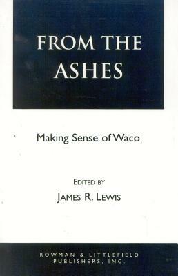 From the Ashes: Making Sense of Waco by James R. Lewis