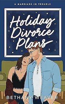 Holiday Divorce Plans by Bethany Weaver