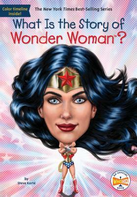 What Is the Story of Wonder Woman? by Who HQ, Steve Korté