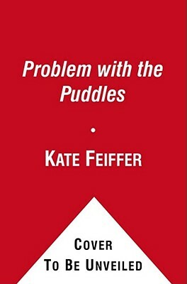 The Problem with the Puddles by Kate Feiffer