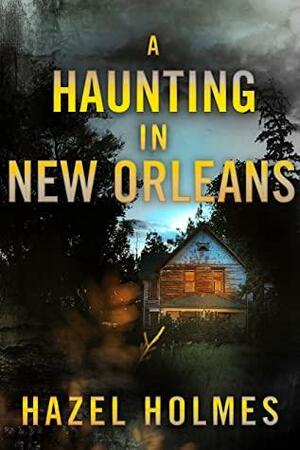 A Haunting in New Orleans by Hazel Holmes