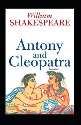 Antony and Cleopatra Annotated by William Shakespeare