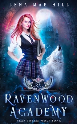 Wolf Song: Ravenwood Academy, Year Three by Lena Mae Hill
