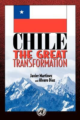 Chile: The Great Transformation by Alvaro Diaz, Javier Martinez