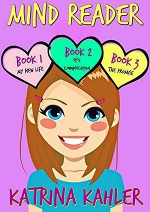 MIND READER : Part One - Books 1, 2 & 3: Books for Girls 9 - 12 by Kaz Campbell, Katrina Kahler