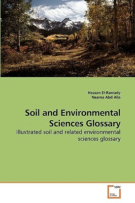 Soil and Environmental Sciences Glossary by Hassan El-Ramady, Neama Abd Alla