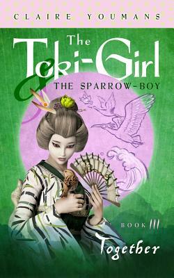 Together: The Toki-Girl and the Sparrow-Boy, Book 3 by Claire Youmans