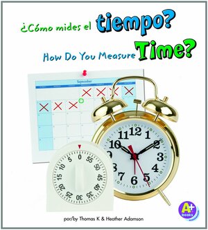 �c�mo Mides El Tiempo?/How Do You Measure Time? by Thomas K. Adamson, Heather Adamson